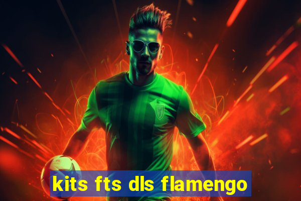 kits fts dls flamengo